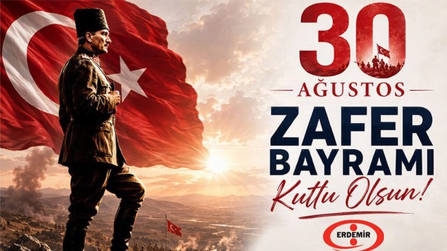 ERDEMİR'İN 30 AĞUSTOS ZAFER BAYRAMI MESAJI...