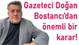 BOSTANCI ÖNEMLİ BİR KARAR VERDİ...